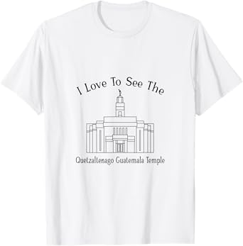 Quetzaltenango Guatemala Temple, I love to see my temple T-Shirt