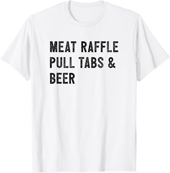 Meat Raffle, Pull Tabs, and Beer T-Shirt