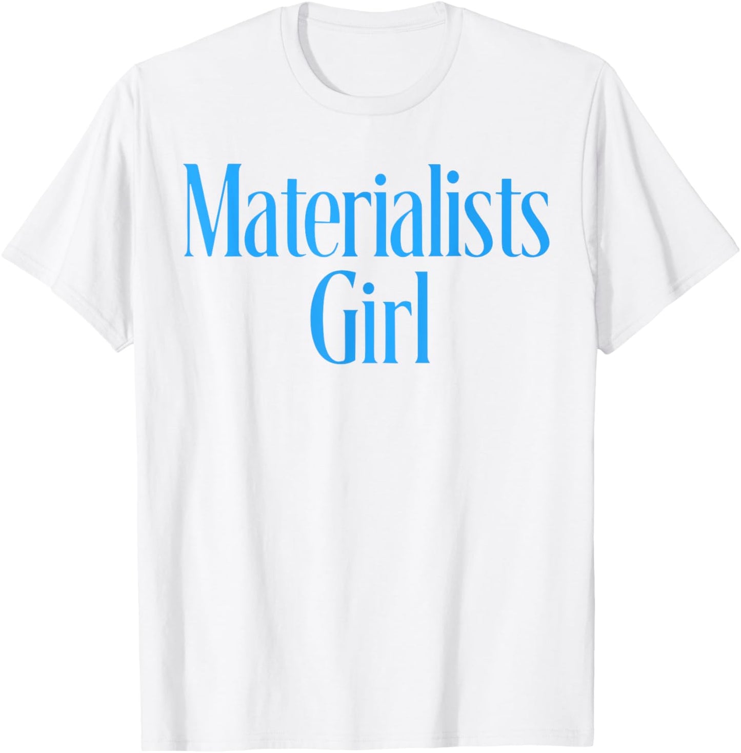 Materialists Girl T-Shirt