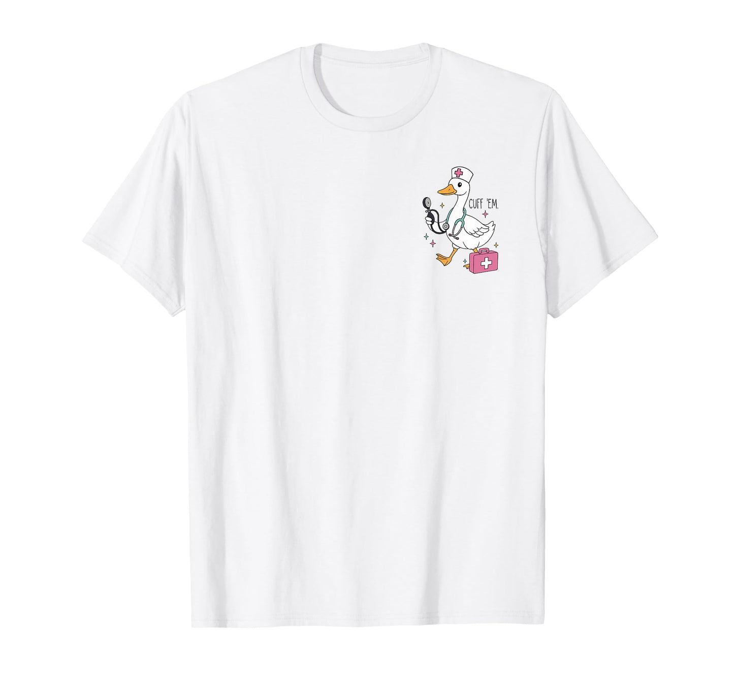 Cuff Em Goose Nurse ER RN Nurse Nursing Student Teacher T-Shirt