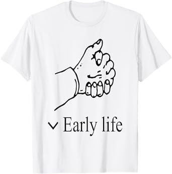 Early Life Funny T-Shirt