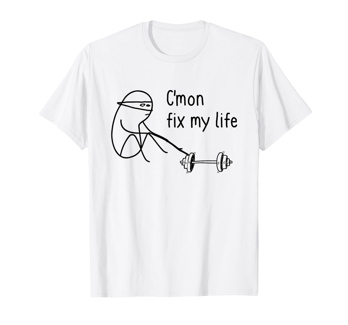 C'mon Fix My Life Funny Fitness Workout T-Shirt