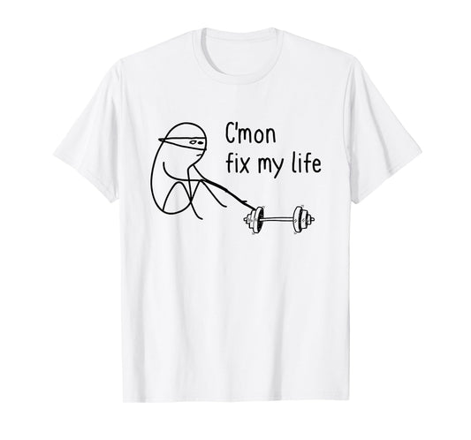C'mon Fix My Life Funny Fitness Workout T-Shirt