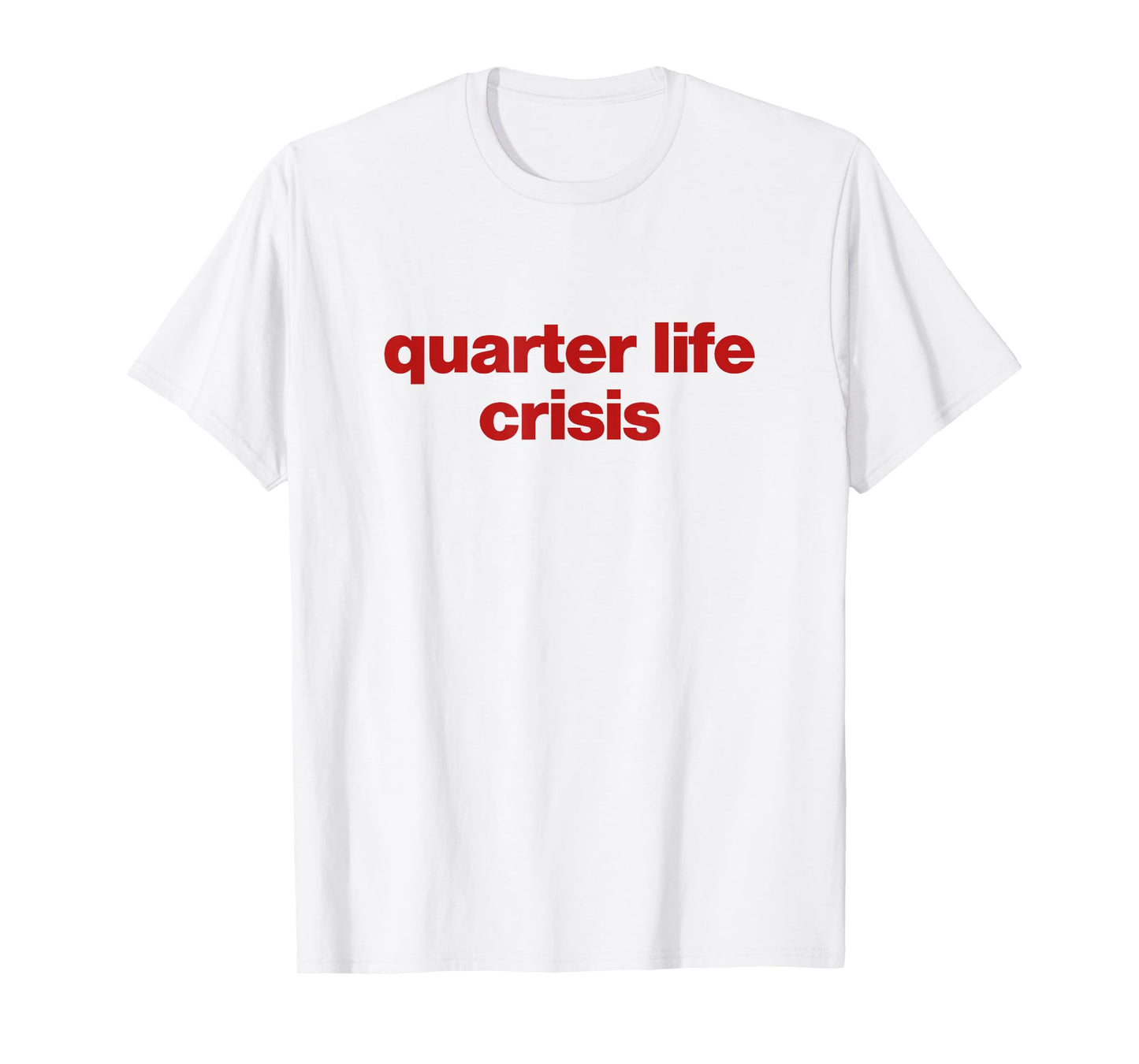 quarter life crisis T-Shirt