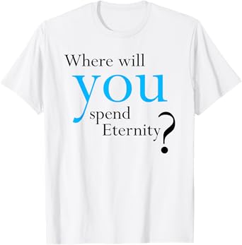 Where Will You Spend Eternity? Christian & Pastor Evangelism T-Shirt
