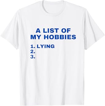 A List Of My Hobbies Lying Funny Favorite Hobby is Lying T-Shirt