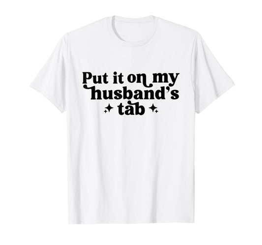 Put It On My Husband's Tab, Funny Wife T-Shirt