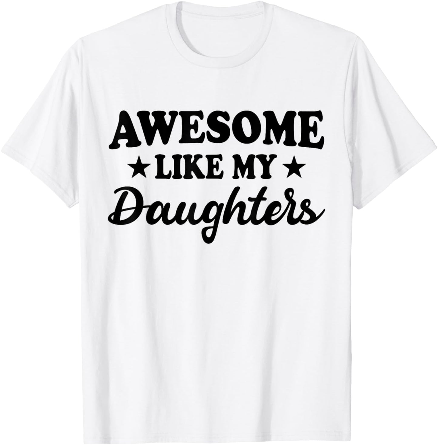 Awesome Like My Daughters Funny Dad Mom Parent Outfit T-Shirt