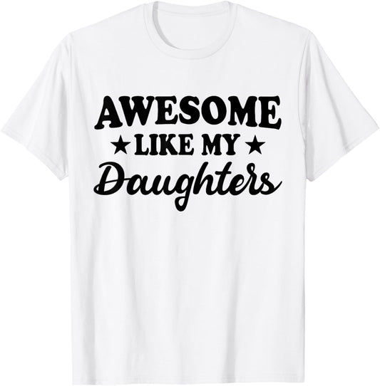 Awesome Like My Daughters Funny Dad Mom Parent Outfit T-Shirt