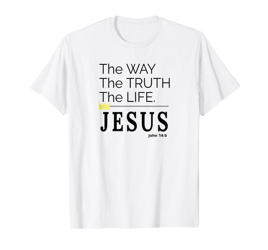 The Way The Truth and The Life Powerful Jesus Message T-Shirt