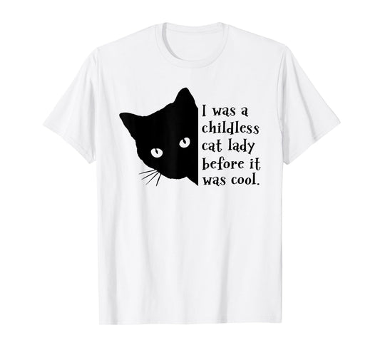 I Was A Childless Cat Lady Before It Was Cool T-Shirt