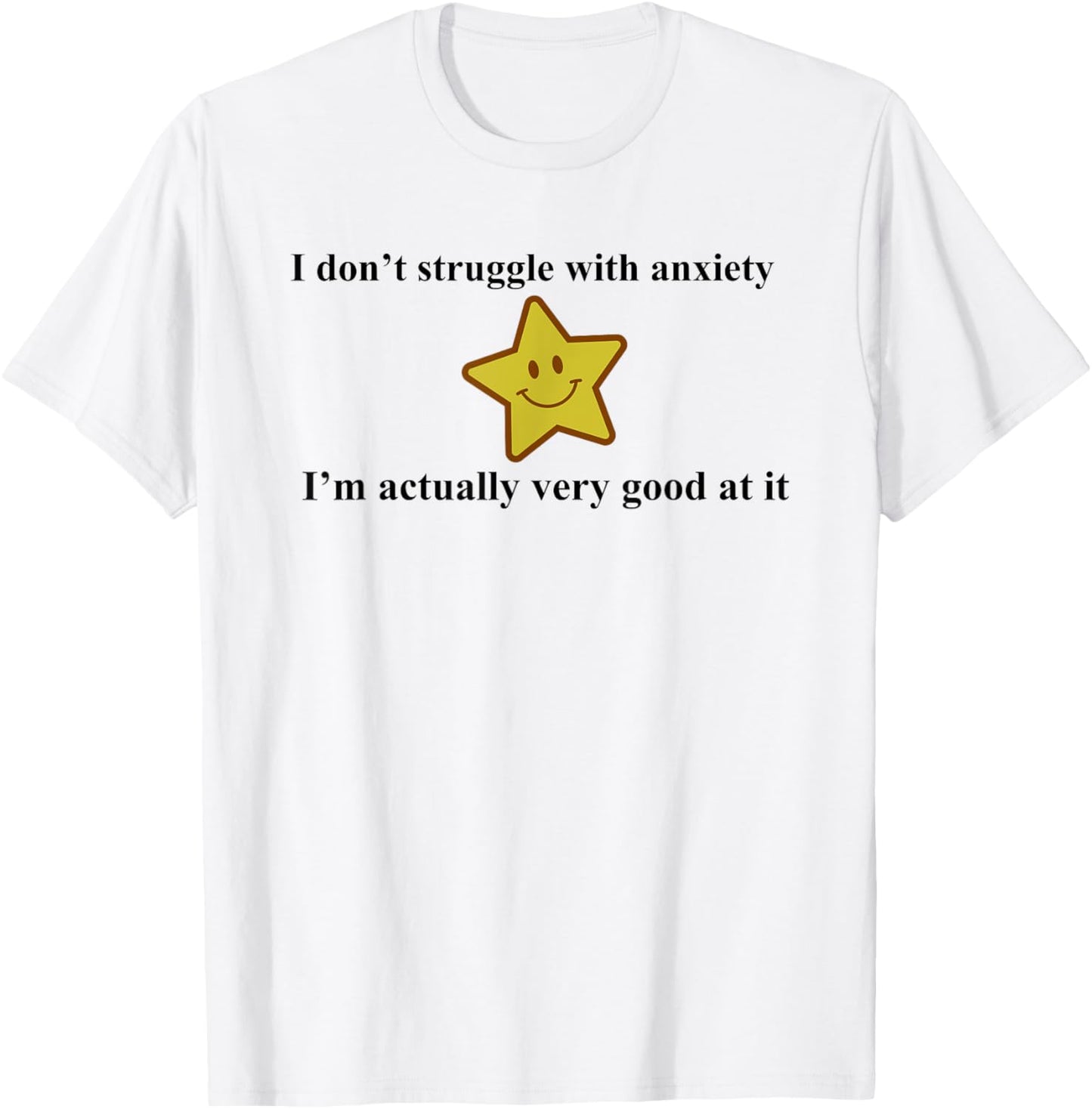 I Don’t Struggle With Anxiety I’m Actually Good At It Star T-Shirt