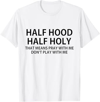 CRSDESIGNS Half Hood Half Holy Pray Don't Play Funny Church Jesus T-Shirt