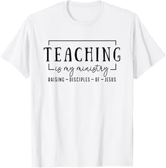 Christian Teacher, Teaching is my Ministry T-Shirt