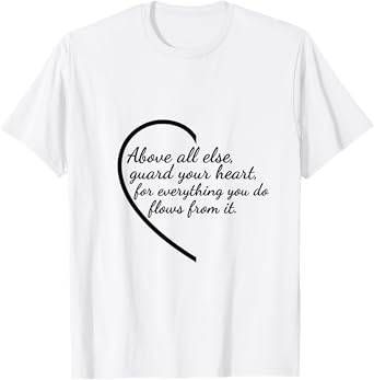 Above All Else Guard Your Heart Proverbs 4:23 Verse T-Shirt