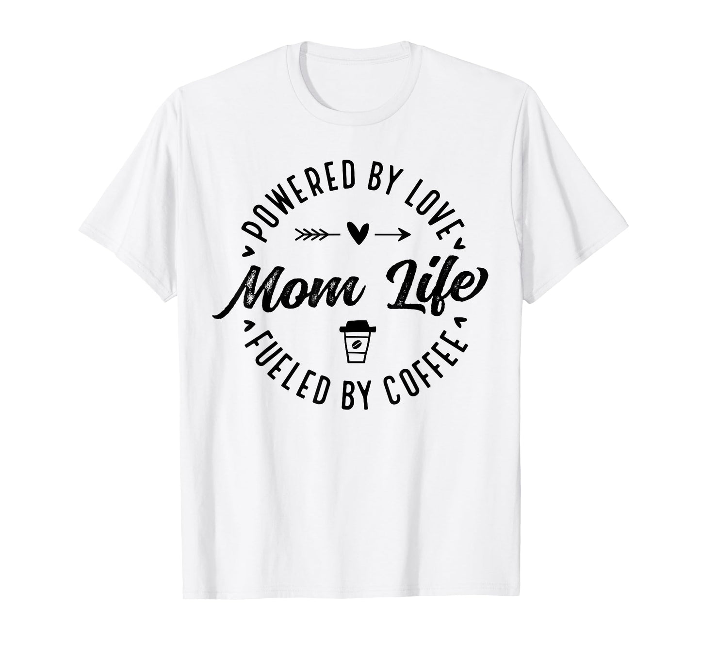 Mom Life Powered by Love Fueled by Coffee Mother's Day Funny T-Shirt