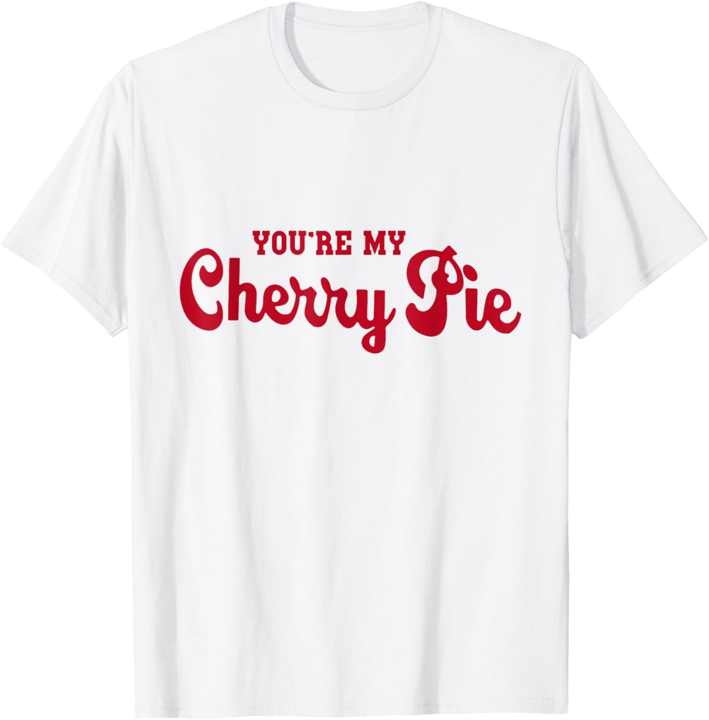 You're My Cherry Pie T-Shirt