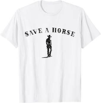 Save a Horse Funny Cowgirl Rodeo Country Western Cowboy T-Shirt