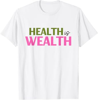 Health is Wealth Best Gift For a Healthy Lover T-Shirt