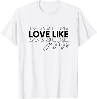Love Like Jesus Shirt T-Shirt