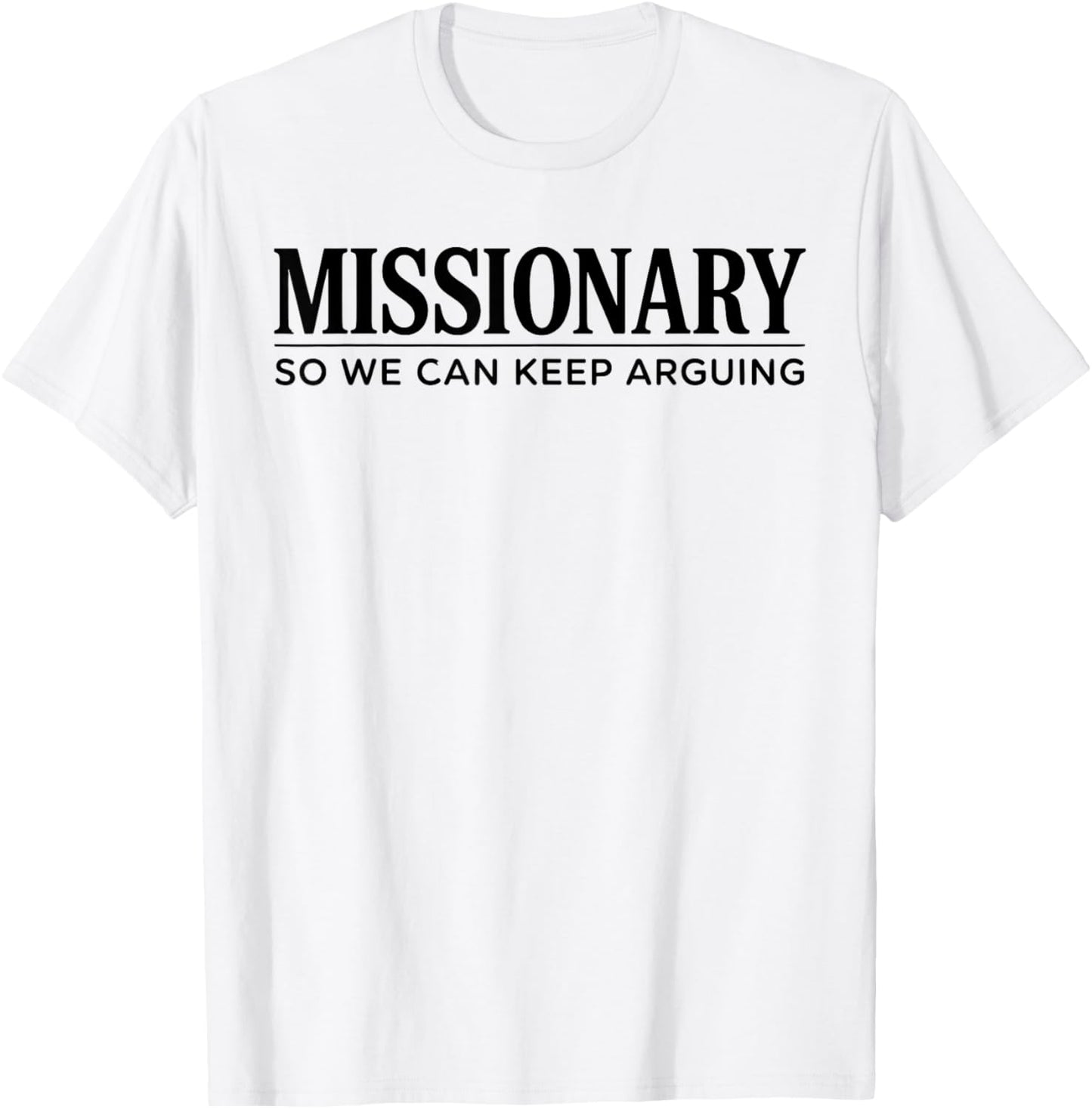 Missionary So We Can Keep Arguing T-Shirt