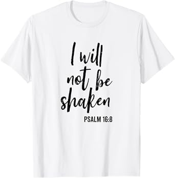 I Will Not Be Shaken Faith in God and Christ T-Shirt