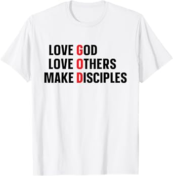 Love God Love Others Make Disciples T-Shirt
