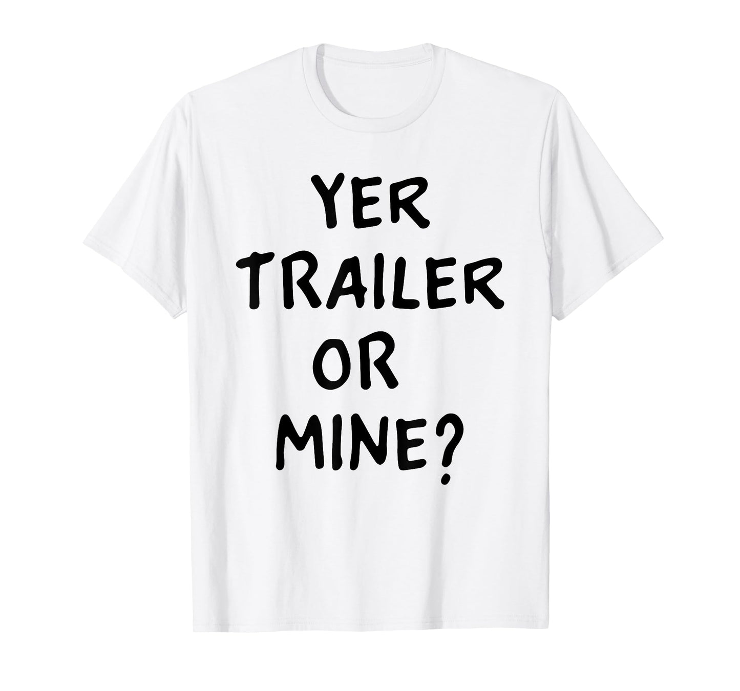 White Trash Party Attire Women Men Yer Trailer Or Mine T-Shirt