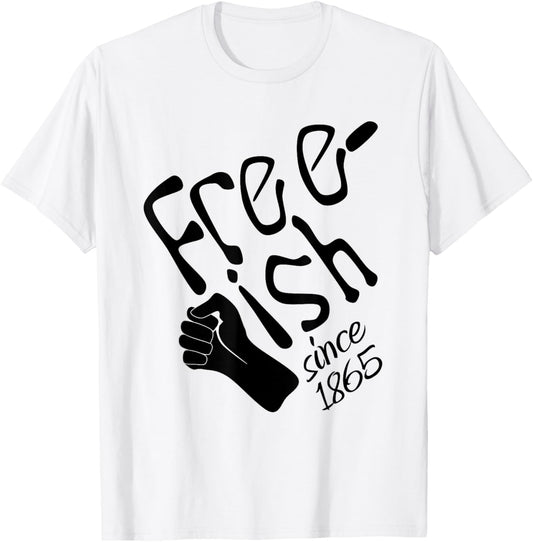 Juneteenth Free-ish Since 1865 June 19 Black History, T-Shirt