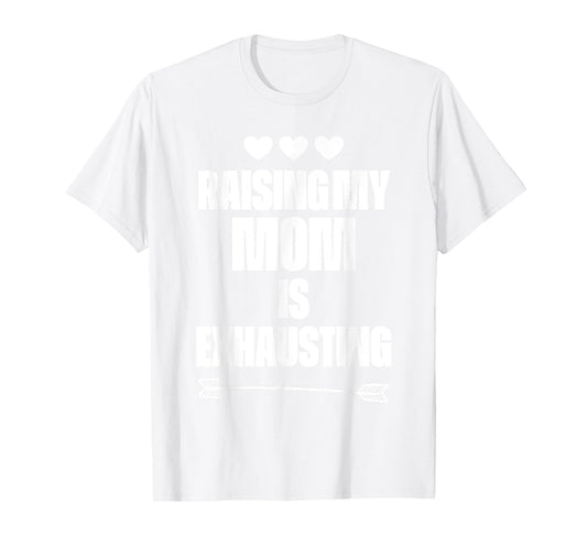 Funny reserve parenting Graph Raising My Mom Is Exhausting T-Shirt