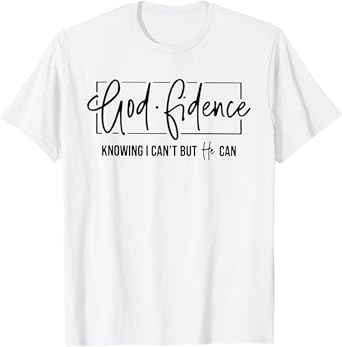 God Fidence Knowing I Can't But He Can Funny Christian T-Shirt