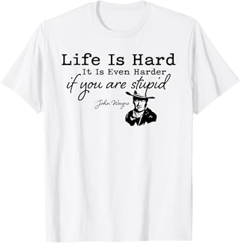 Life Is Even Harder When You Are Stupid Funny Men Women T-Shirt
