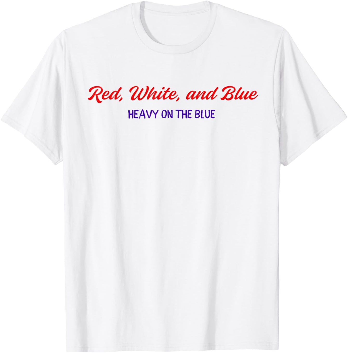 Red White And Blue Heavy On The Blue 4th Of July T-shirt