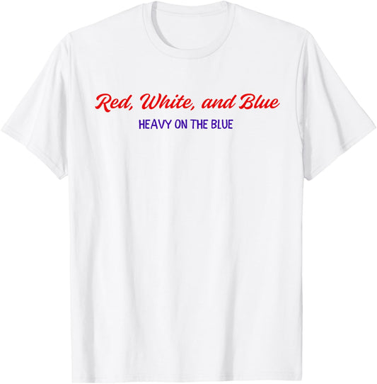 Red White And Blue Heavy On The Blue 4th Of July T-shirt