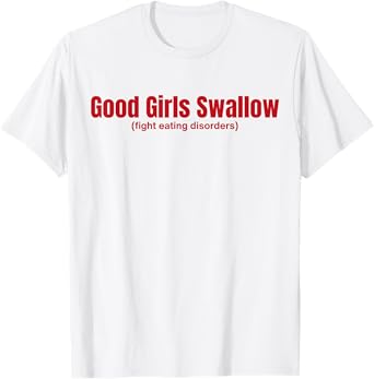 Good Girls Swallow Fight Eating Disorders T-Shirt