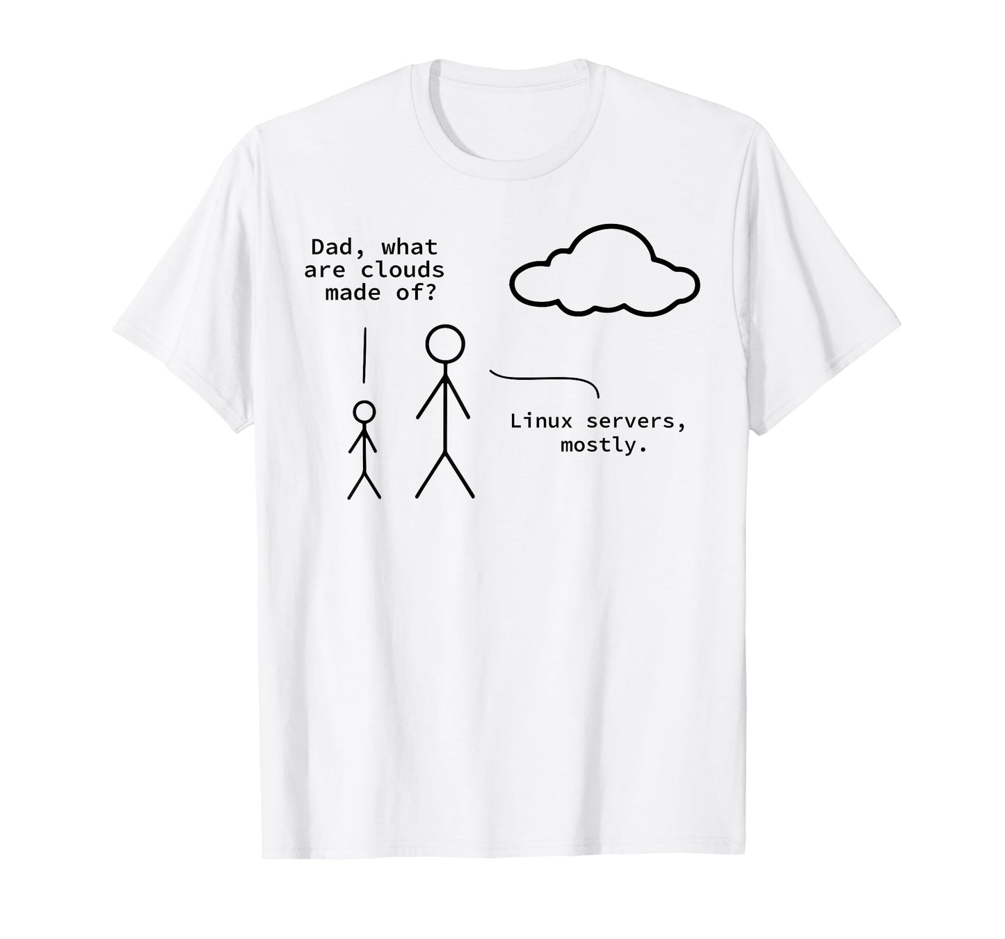 Dad What Are Clouds Made Of? Linux Servers Mostly T-Shirt