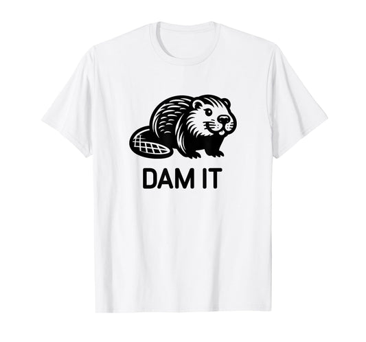 Beaver Dam it, Funny, Jokes, Sarcastic T-Shirt