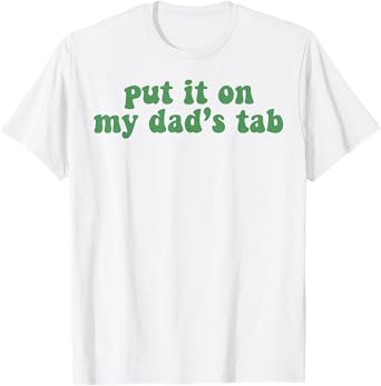 Put It On My Dad's Tab T-Shirt