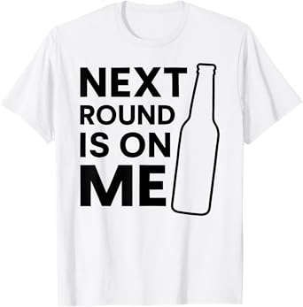 Next Round Is On Me Funny Beer Drinking Party Bar Hopping T-Shirt