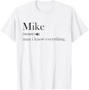 M.i.k.e Man I Know Everything Funny Mike Name Definition T-Shirt