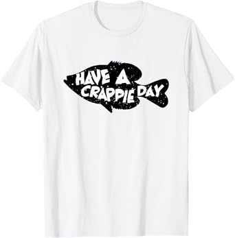 Have A Crappie Day - Funny Bass Fishing T-Shirt