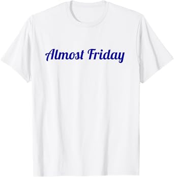 Almost Friday T-Shirt