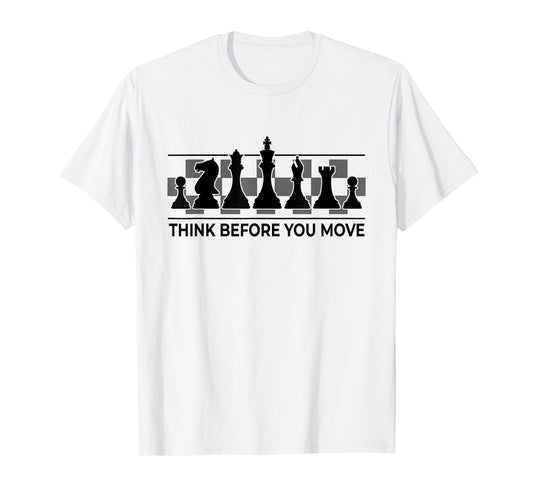 Chess - Think Before You Move | Funny Player Joke, Club Team T-Shirt
