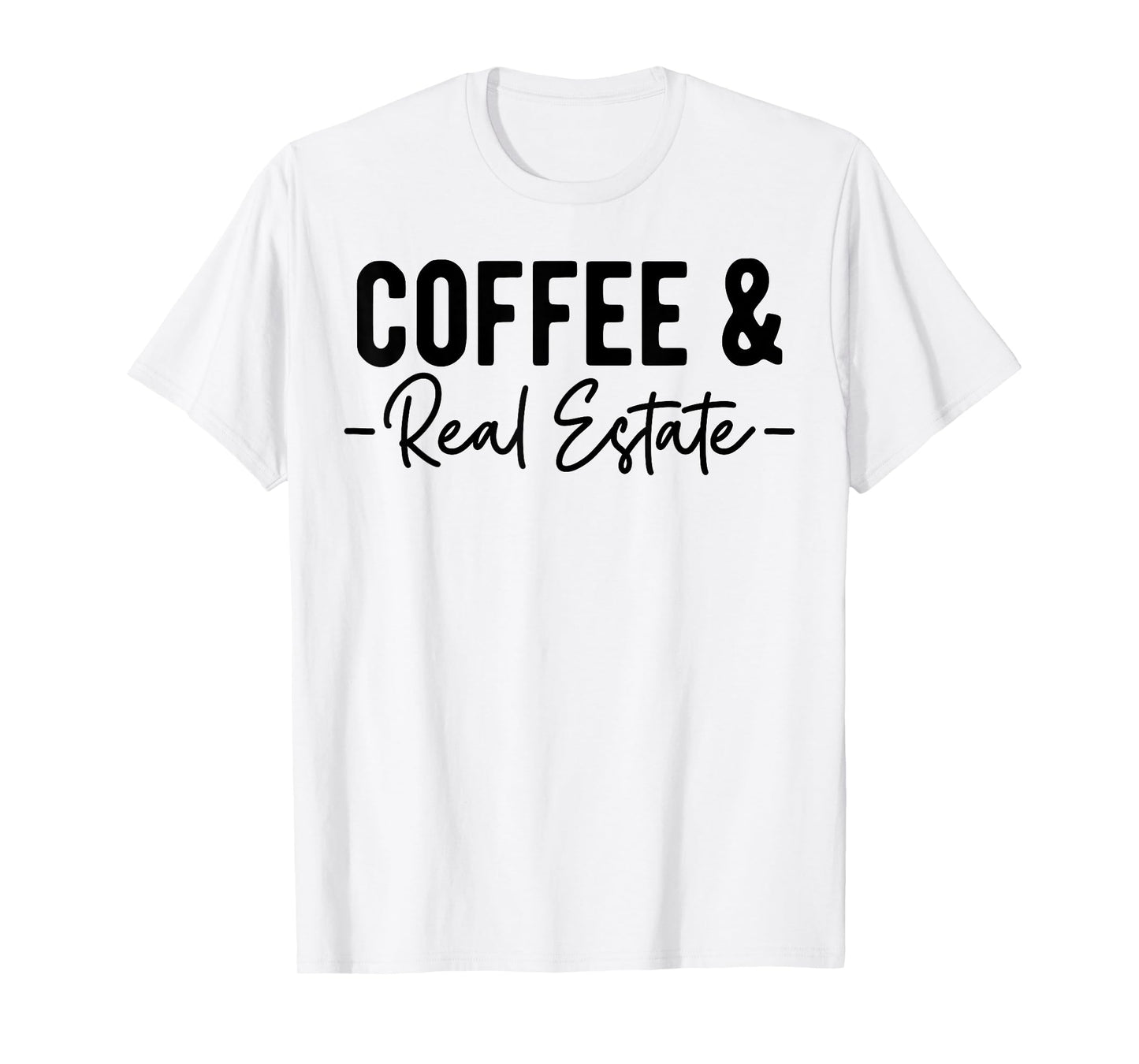 Coffee and Real Estate, Real Estate Agent, Funny Realtor T-Shirt