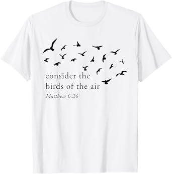 Consider The Birds Of The Air T-Shirt