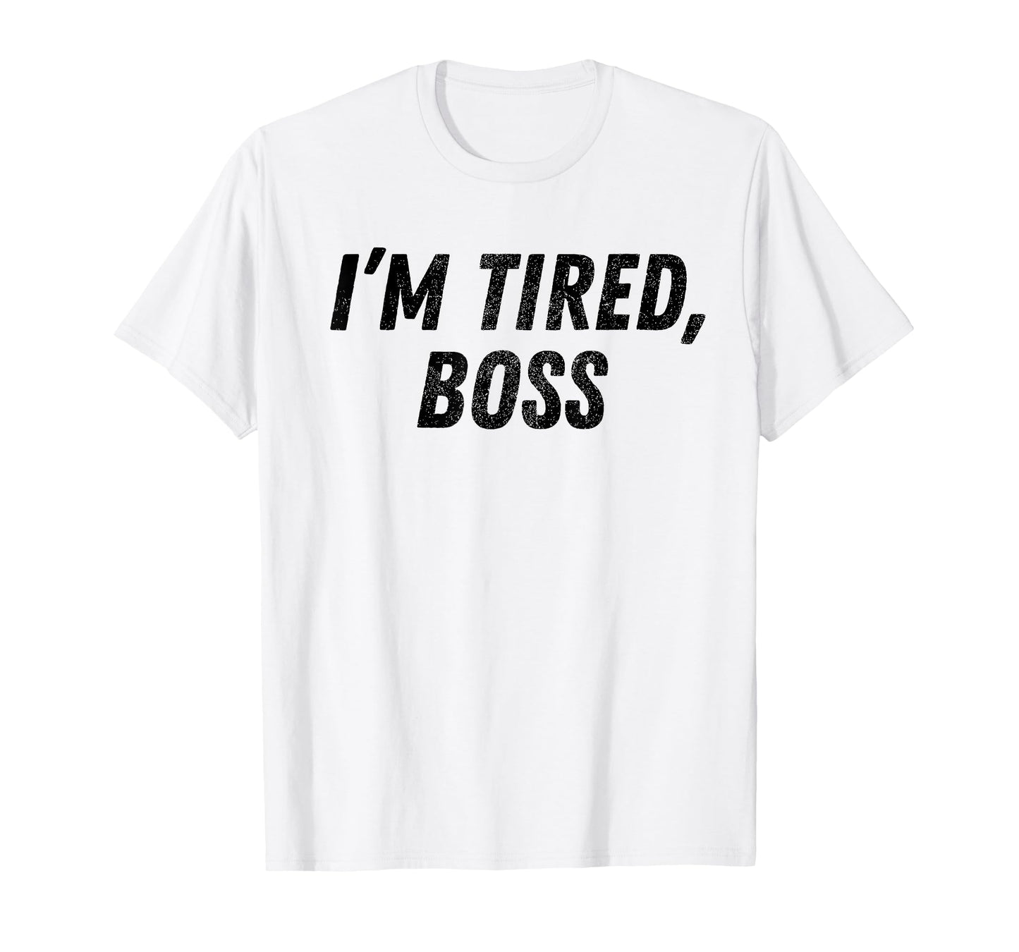 I'm Tired Boss For Funny Sarcastic Employees Humor Meme T-Shirt