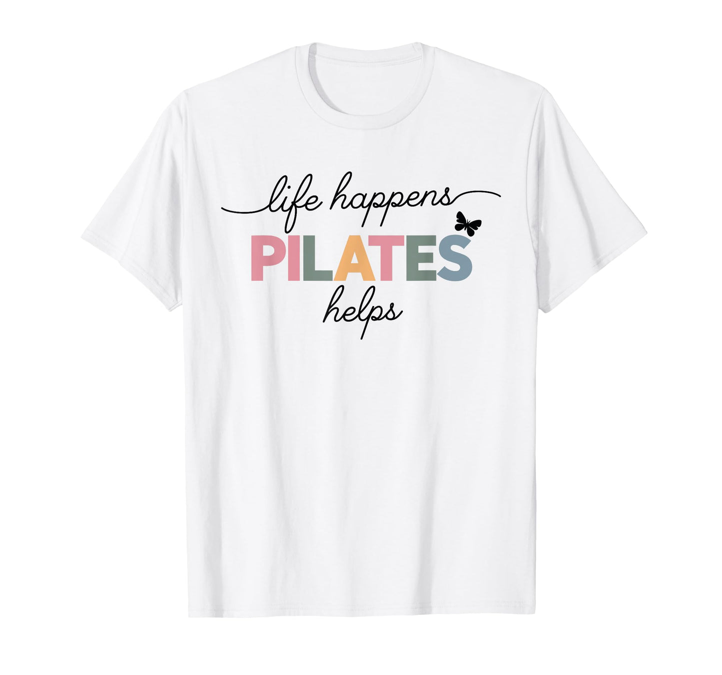 Life Happens Pilates Helps T-Shirt