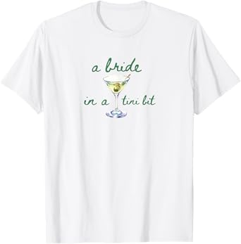 Funny A Bride in a Tiny Bit Dirty Martini Cocktail Party T-Shirt