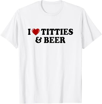 I Love Titties And Beer I Heart Titties And Beer Funny T-Shirt