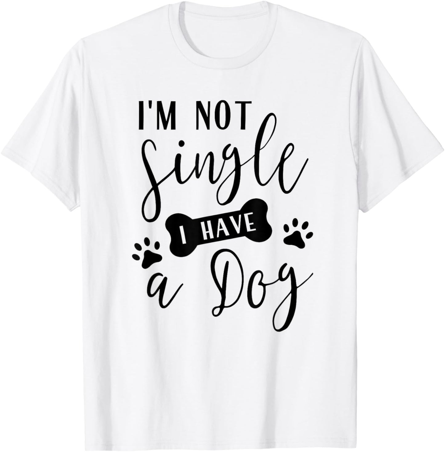 I'm Not Single I Have a Dog T-Shirt